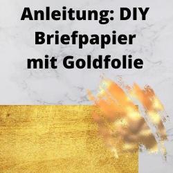 Anleitung DIY Briefpapier mit Goldfolie