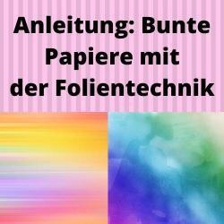 Anleitung: Bunte Papiere mit der Folientechnik