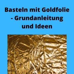 Basteln mit Goldfolie - Grundanleitung und Ideen