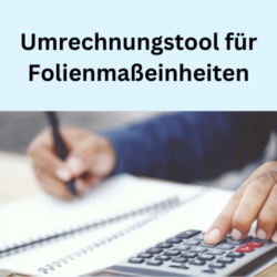 Umrechnungstool für Folienmaßeinheiten