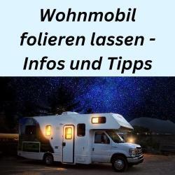 Wohnmobil folieren lassen - Infos und Tipps