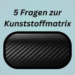 5 Fragen zur Kunststoffmatrix