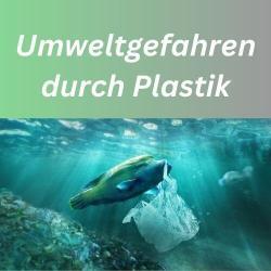 Umweltgefahren durch Plastik