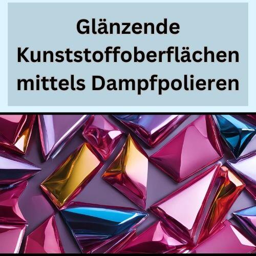 Glänzende Kunststoffoberflächen mittels Dampfpolieren